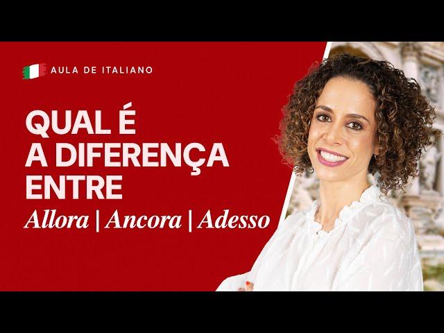 Aula de Italiano #01 - Qual a diferença entre: Allora, Ancora e Adesso?