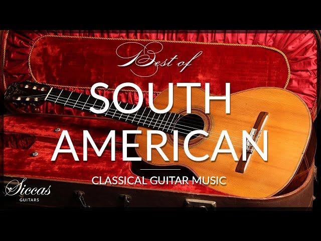 Best of South American / Latin American Guitar Music | Classical Guitar Collection - Siccas Guitars