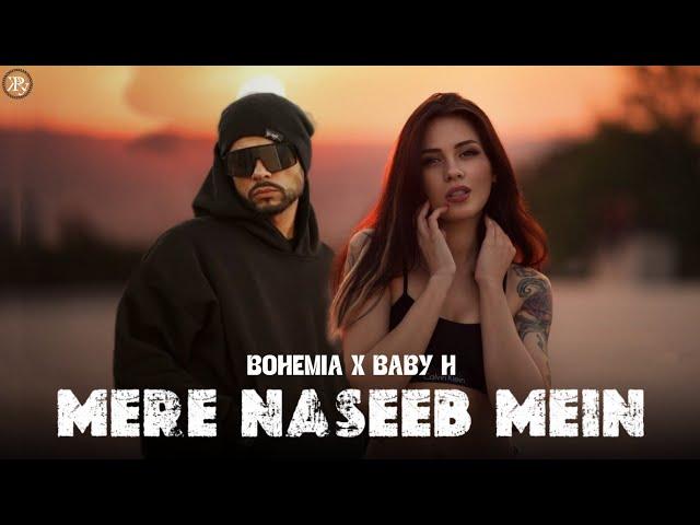 Mere Naseeb Main - BOHEMIA (Official Rapmix) Ft. Baby H | prod.by R KÆY