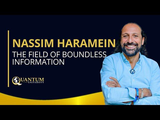 Nassim Haramein - The Field of Boundless Information - Quantum University