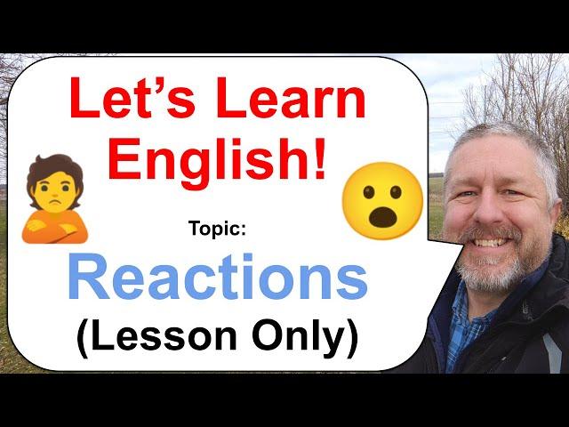 Let's Learn English! Topic: Reactions!  (Lesson Only)