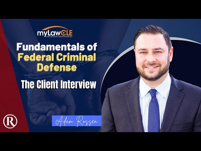 The Client Interview Explained by Federal Criminal Defense Lawyer Adam Rossen