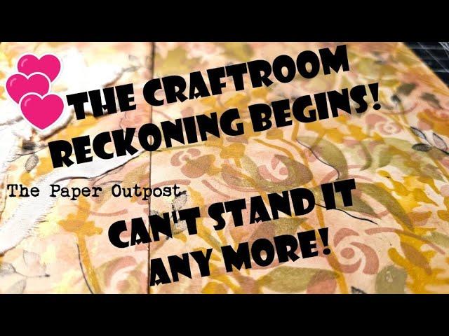 Can't Stand It Anymore!!!...The Craftroom Reckoning has begun... The Paper Outpost! :)