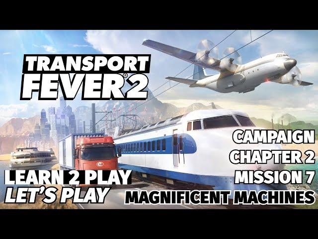 Transport Fever 2 - Learn 2 Play Lets Play - EP8 - Chapter 2 Mission 7 - Magnificent Machines