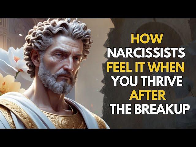 How NARCISSISTS FEEL It When You Thrive After the Breakup | Stoic Mindset