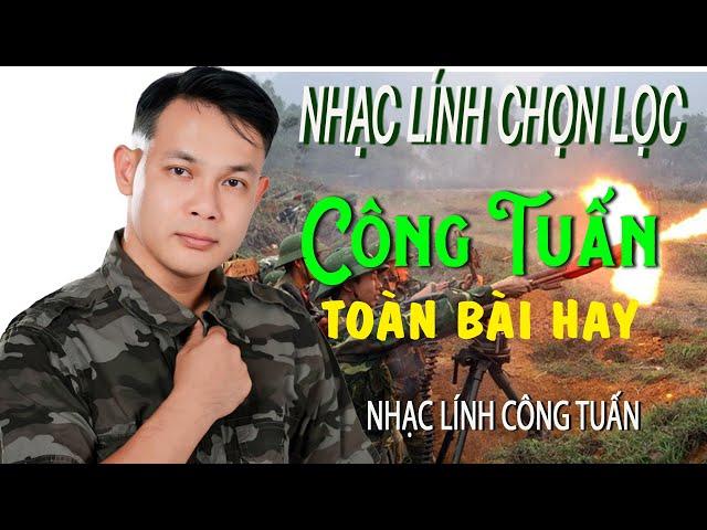 CÔNG TUẤN BOLERO LK Nhạc Lính Tuyển Chọn Toàn Bài Hay GIỌNG CA ĐỘC LẠ.