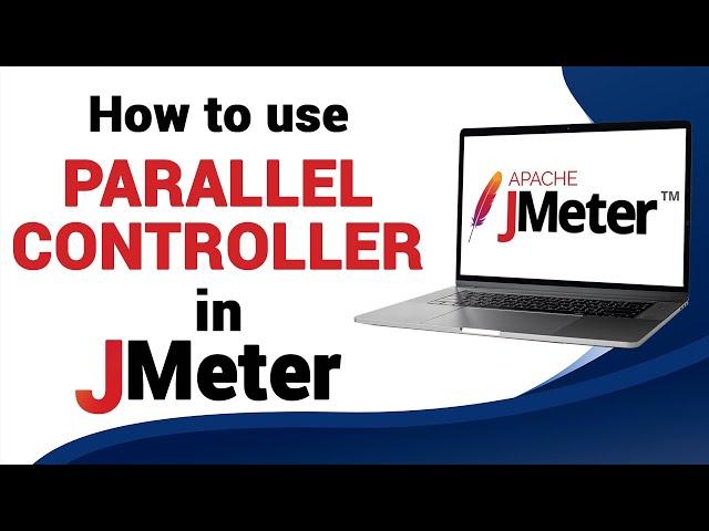 How to Use the Parallel Controller in JMeter | Advanced JMeter Tutorial