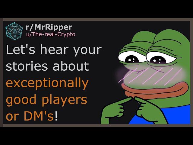 Let's hear your stories about exceptionally good players or DM's!