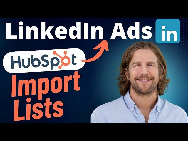 How to Import HubSpot Contact & Company Lists to LinkedIn Ads