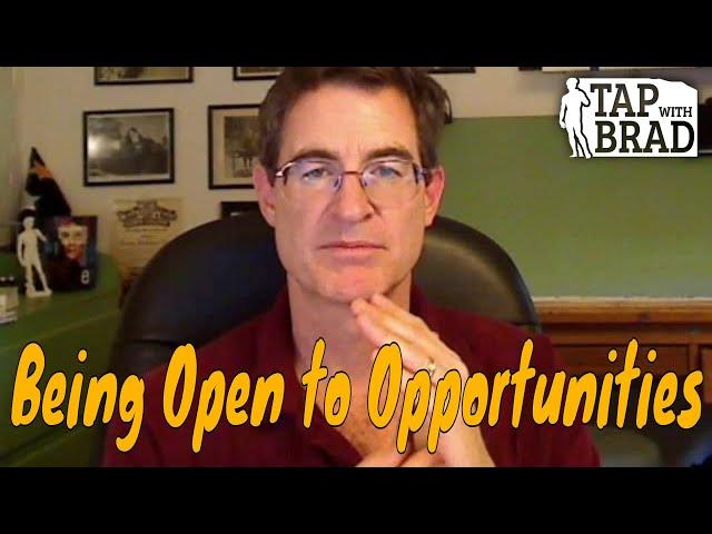 Being Open to Opportunities - Tapping with Brad Yates