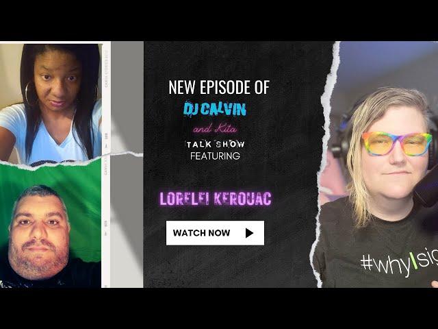 DJ Calvin and Kita Talk Show featuring Lorelei Kerouac and More!