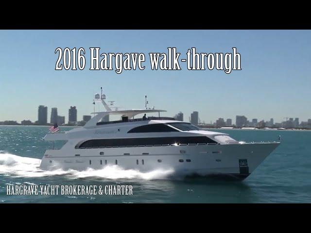 2016 Hargrave yacht walk through 116 ft