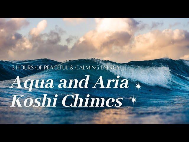 Aqua  & Aria  Koshi Chimes | 3 Hours | Sounds to Soothe, Replenish, & Create Calm Energy