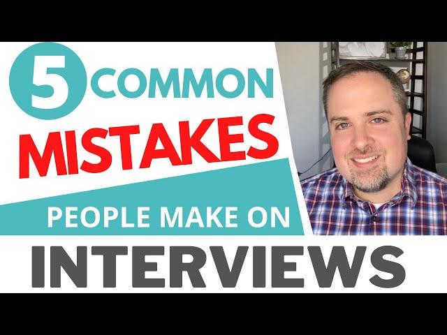 Common Mistakes People Make In Interviews - How To Get Better At Interviewing