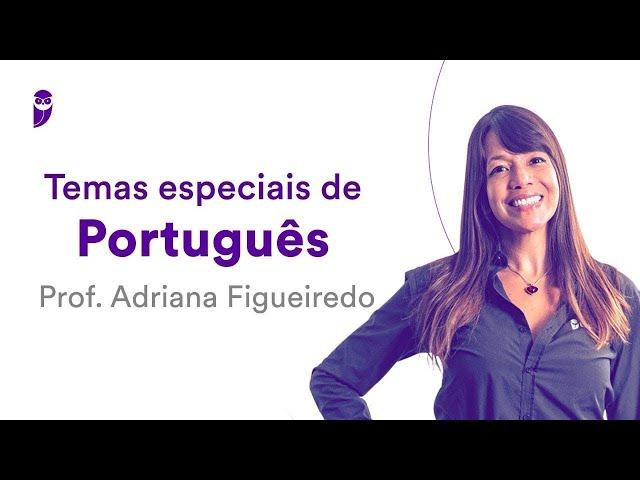 Temas Especiais de Português - Prof. Adriana Figueiredo