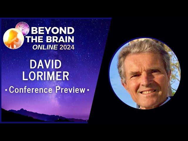 David Lorimer: Conference Preview - Beyond the Brain 2024