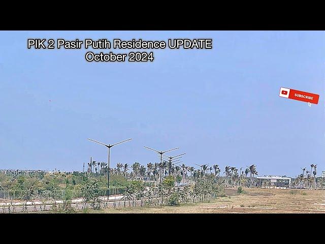 PIK 2 PASIR PUTIH RESIDENCE UPDATE OCTOBER 2024 Progress Terbaru