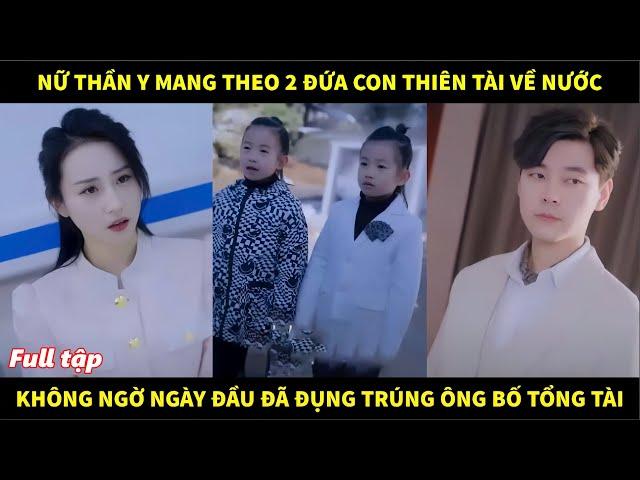 Nữ thần y mang theo 2 đứa con thiên tài về nước, không ngờ ngày đầu đã đụng trúng ông bố tổng tài