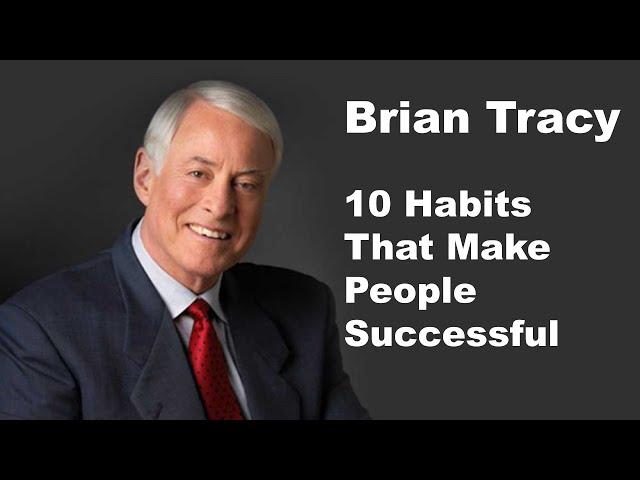 10 Habits That Make People Successful | Brian Tracy