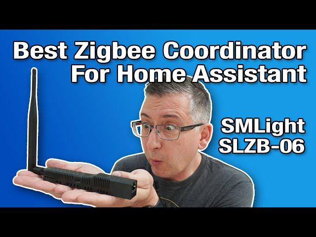 What's the BEST Zigbee Coordinator for Home Assistant? SMLight SLZB-06