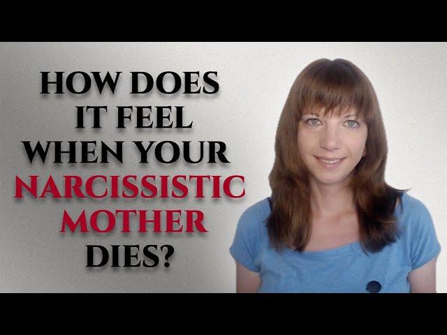 How does it feel when your narcissistic mother dies?