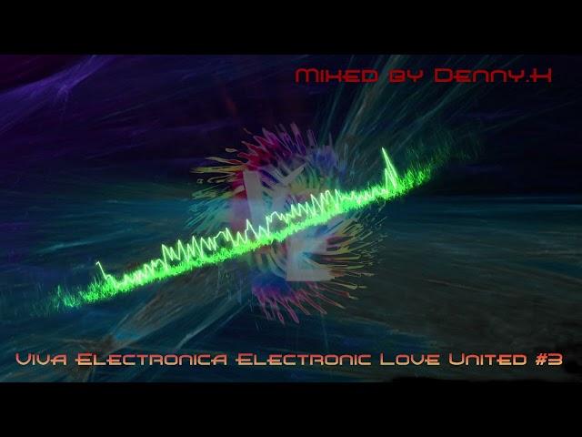 Viva Electronica Electronic Love United #003 mixed by Denny.K. - DJ / Live Mix / Set