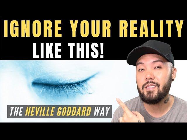 EASIEST Way to Ignore Your Current Reality to Manifest ANYTHING You Want! | Neville Goddard