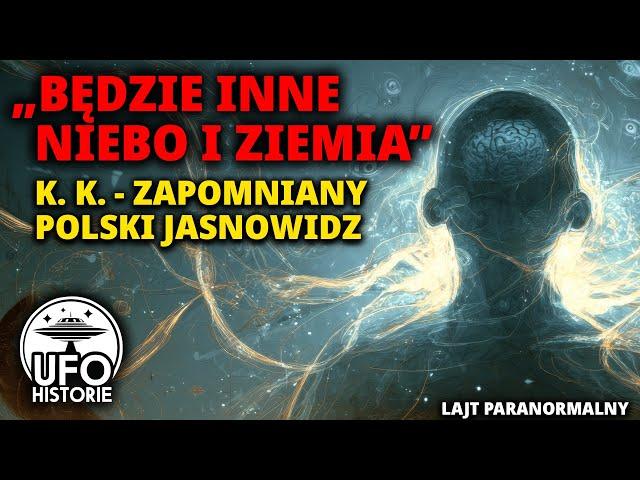 Zapomniana przepowiednia K.K. o Polsce: Będzie inne niebo i ziemia - Lajt paranormalny