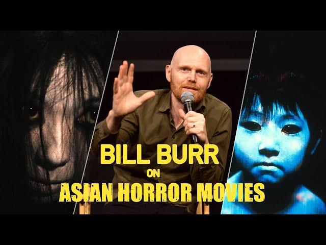 Bill Burr - Asian Horror Movies Are Too Much