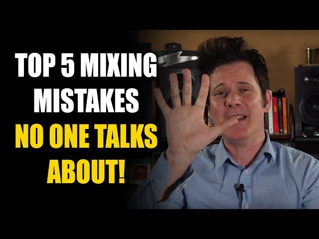 Top 5 Mixing Mistakes No One Talks About