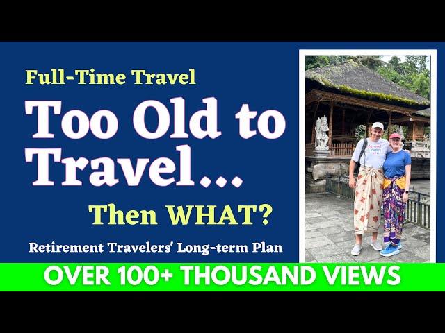 TOO OLD to Travel | Minimalist Living & World Travel