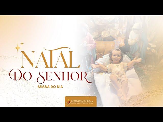 Natal do Senhor | Missa do Dia|  Paróquia Senhor do Bonfim. (25/12/2024)