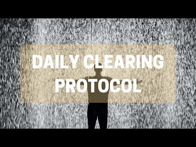 Daily Clearing Protocol | Energy Clearing & Healing