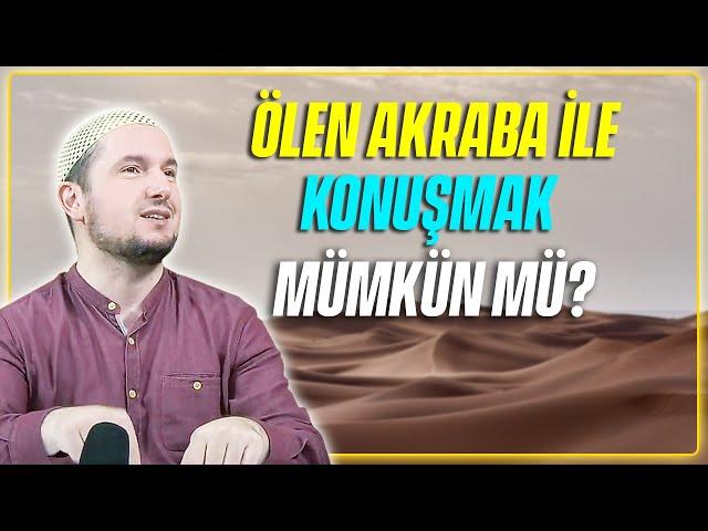 Ölen akraba ile konuşmak mümkün mü? / Kerem Önder