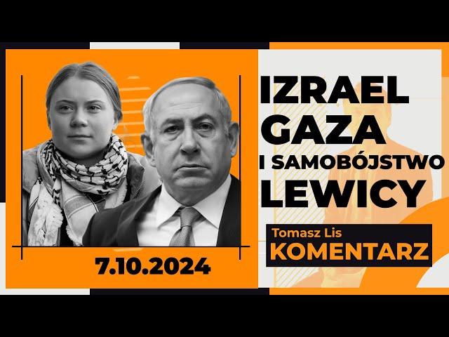 Izrael, Gaza i samobójstwo lewicy TOMASZ LIS KOMENTARZ 7.10.2024