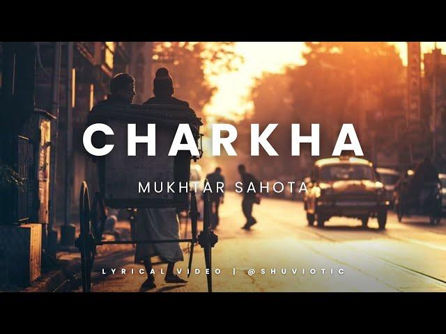 Ve mahiya tere vekhan nu | Charkha Song | Mukhtar Sahota | lyrical video |""