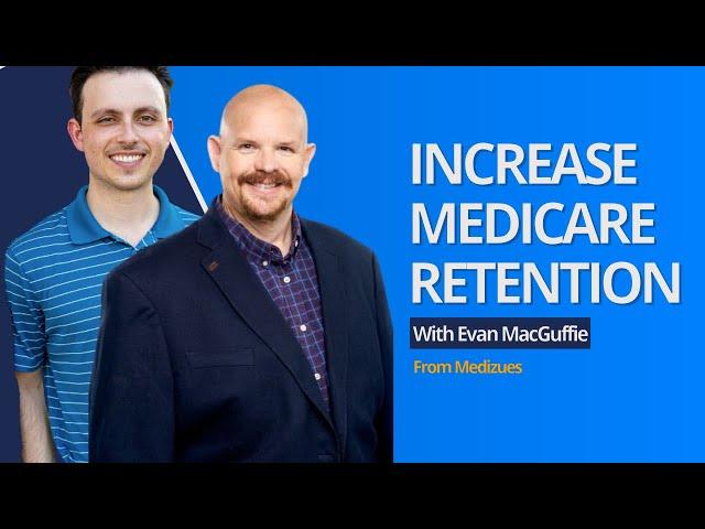 Increase Medicare Retention with Evan MacGuffie from Medizues