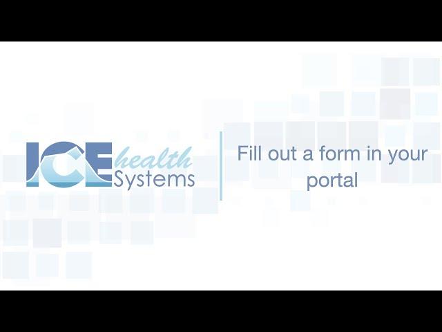 Fill out a form in your portal - ICE Health Systems Support