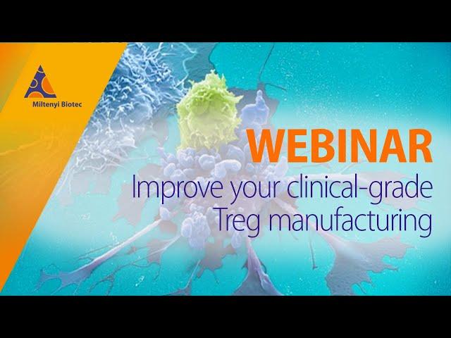 Improve your clinical-grade Treg manufacturing [WEBINAR]