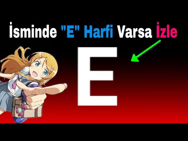 Eğer İsminde "E" Harfi Varsa İzle!