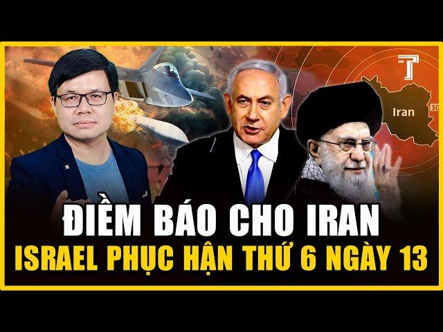 ISRAEL PHỦ ĐẦU IRAN ĐÚNG THỨ 6 NGÀY 13, KHÔNG THỂ ĐÙA VỚI HỆ TÂM LINH DO THÁI!