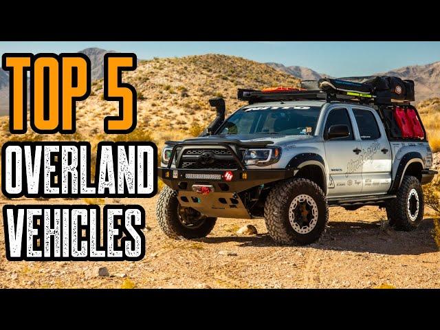 Top 5 Best Overland Vehicles (SUV's & Trucks)