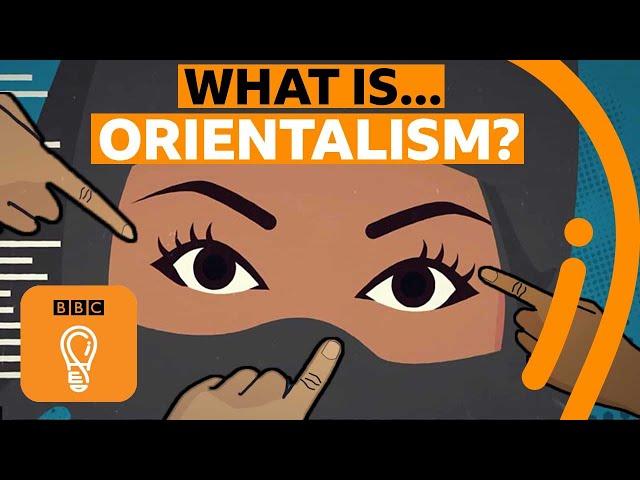 Orientalism and power: When will we stop stereotyping people? | A-Z of ISMs Episode 15 - BBC Ideas