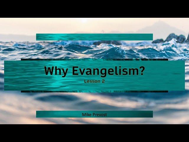 Why Evangelism? - Mike Prevost