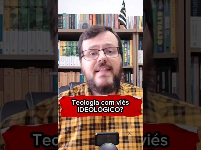 Teologia com viés IDEOLOGICO?