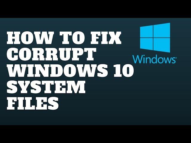 How to Fix Corrupt Windows 10 System Files