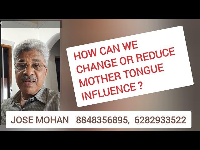 What is Mother Tongue Influence in English Speaking?  Call  8848356895   OR  6282933522  Jose Mohan