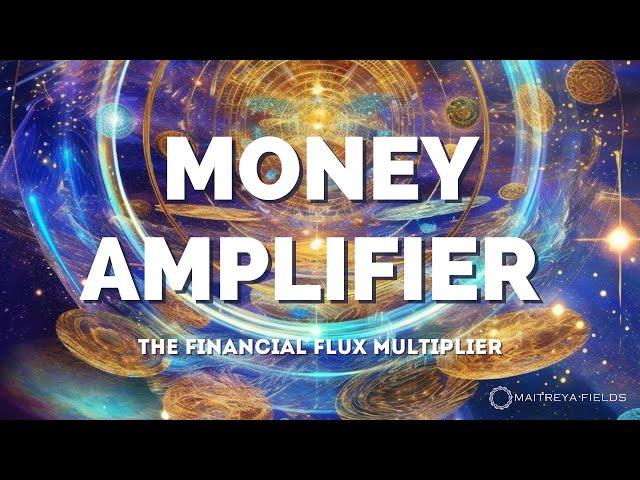 Money Amplifier: The Financial Flux Multiplier / Maitreya Reiki™