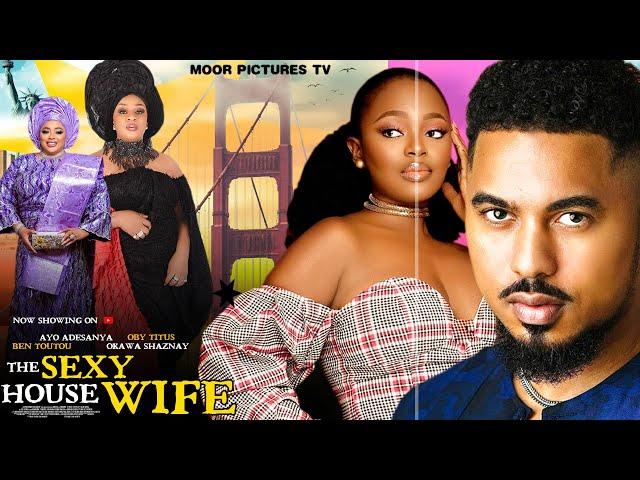 The  Sexy House Wives - (Ben TouTou, Okawa Shaznay, Ayo Adesanya) New Nigerian Trending Movie 2024