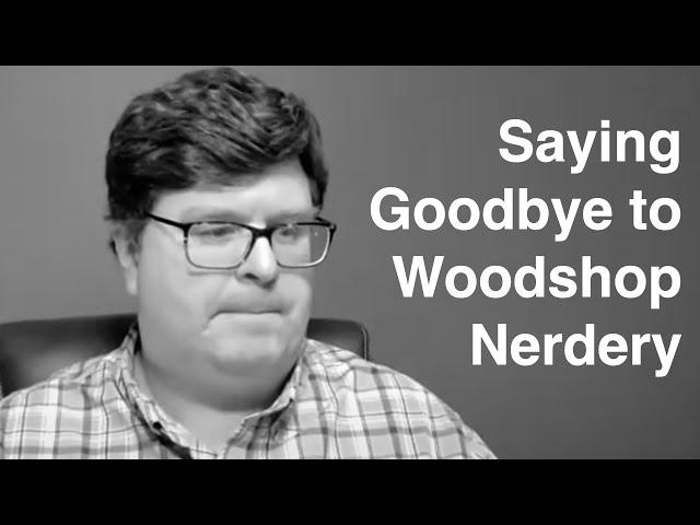 Saying Goodbye to our buddy Tom from the "Woodshop Nerdery" Youtube Channel & Ethics on YouTube ￼